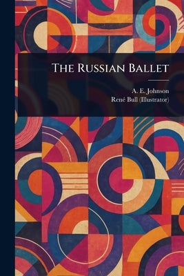 The Russian Ballet by Johnson, A. E. (Alfred Edwin)