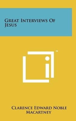 Great Interviews of Jesus by Macartney, Clarence Edward Noble
