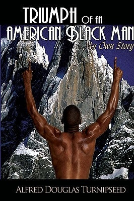 Triumph of an American Black Man: My Own Story by Turnipseed, Alfred Douglas