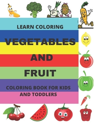 Learn Coloring: Vegetables and Fruit Coloring Book for Kids and Toddlers by Kids, Lyth