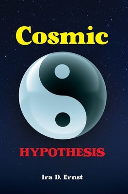 Cosmic Hypothesis by Ernst, Ira D.