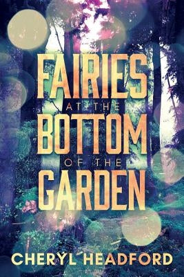 Fairies at the Bottom of the Garden by Headford, Cheryl