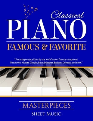 Classical Piano Sheet Music - Famous and Favorite Masterpieces: The Complete Book of Piano Classics for Beginners features more than 70 timeless piece by Ves, Vivian