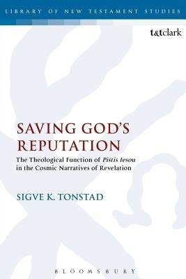 Saving God's Reputation: The Theological Function of Pistis Iesou in the Cosmic Narratives of Revelation by Tonstad, Sigva K.