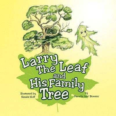 Larry The Leaf and His Family Tree by Bowers, Pamella Jere'
