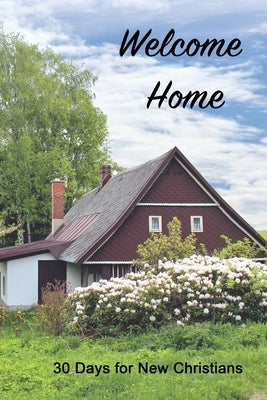 Welcome Home: 30 Days for New Christians by Robinson, Alexandria