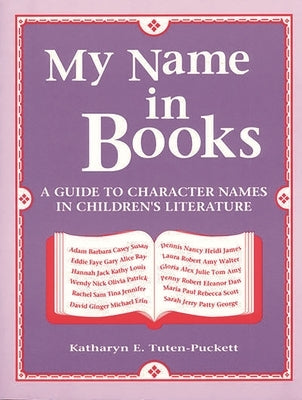 My Name in Books: A Guide to Character Names in Children's Literature by Tuten-Puckett, Katharyn