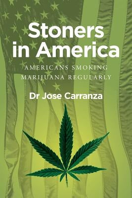 Stoners in America: Americans smoking marijuana regularly by Carranza B. S., Octavio