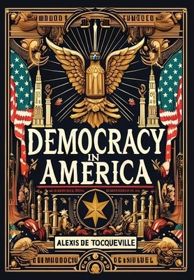 Democracy in America (Collector's Edition) (Laminated Hardback with Jacket) by de Tocqueville, Alexis