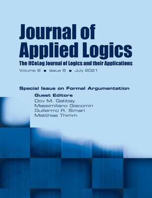 Journal of Applied Logics - The IfCoLog Journal of Logics and their Applications: Volume 8, Issue 6, July 2021. Special Issue on Formal Argumentation: by Gabbay, Dov M.