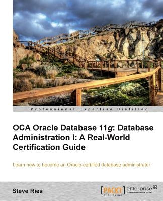 Oracle Database 11g Administration I Certification Guide by Ries, Steve