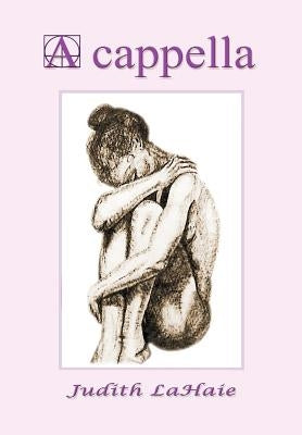 A cappella: Lyrical Poetry by Lahaie, Judith