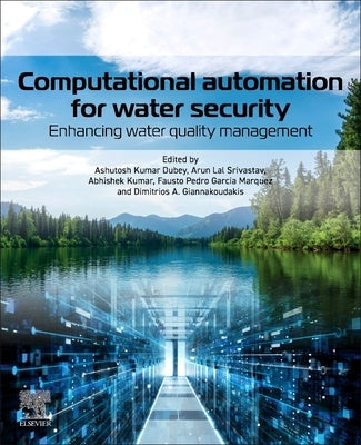 Computational Automation for Water Security: Enhancing Water Quality Management by Dubey, Ashutosh Kumar