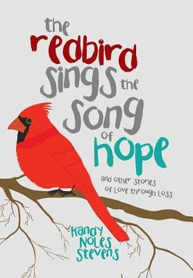 The Redbird Sings the Song of Hope by Stevens, Kandy Noles