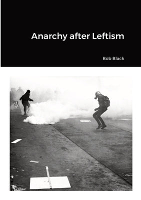 Anarchy after Leftism by Black, Bob