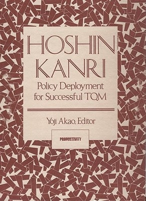 Hoshin Kanri: Policy Deployment for Successful TQM by Akao, Yoji