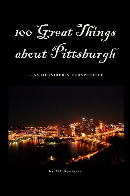 100 Great Things About Pittsburgh by Speights, Mj