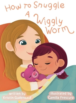 How to Snuggle a Wiggly Worm by Gudenkauf, Kristin