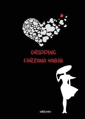 Dripping by Farzana Habib