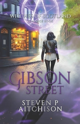 The Witches of Scotland Romance Series: Gibson Street by Aitchison, Steven P.