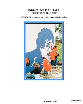Indianapolis Murals, Outside Public Art: Cultural Districts And Trails by Andrews, Sylvia