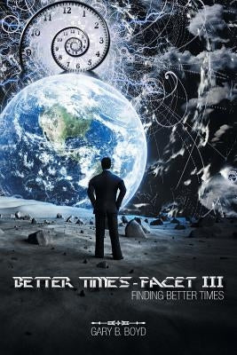 Better Times - Facet III: Finding Better Times by Boyd, Gary B.