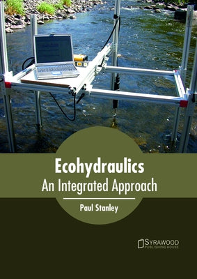 Ecohydraulics: An Integrated Approach by Stanley, Paul