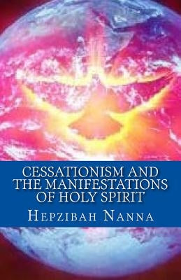 Cessationism and the Manifestations of Holy Spirit by Nanna, Hepzibah
