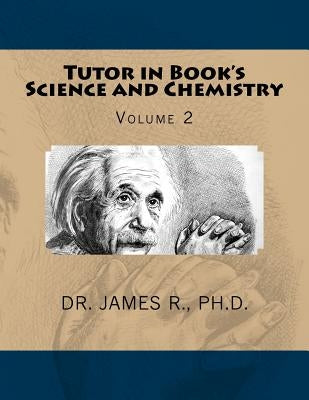 Tutor in Book's Science and Chemistry: Volume 2 by R, Ph. D. James
