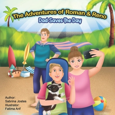 The Adventures of Roman & Reno: Dad Saves the Day by Arif, Fatima