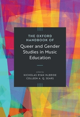 The Oxford Handbook of Queer and Gender Studies in Music Education by McBride, Nicholas Ryan