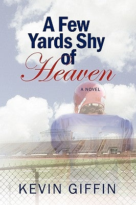 A Few Yards Shy of Heaven by Giffin, Kevin