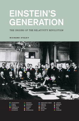 Einstein's Generation: The Origins of the Relativity Revolution by Staley, Richard