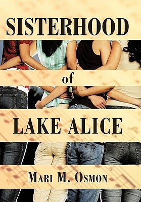 Sisterhood of Lake Alice by Osmon, Mari M.