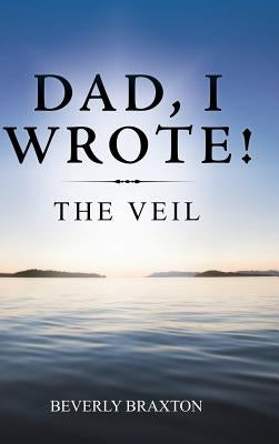 Dad, I Wrote!: The Veil by Braxton, Beverly