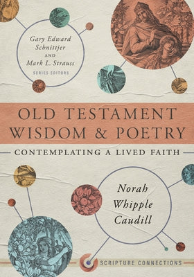 Old Testament Wisdom and Poetry: Contemplating a Lived Faith by Caudill, Norah Whipple