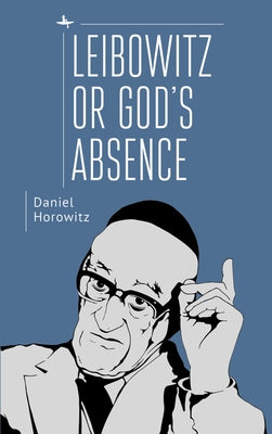 Leibowitz or God's Absence by Horowitz, Daniel