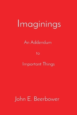 Imaginings: An Addendum to Important Things by Beerbower, John E.