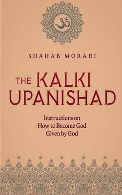 The Kalki Upanishad: Instructions on How to Become God Given by God by Levy, Edward