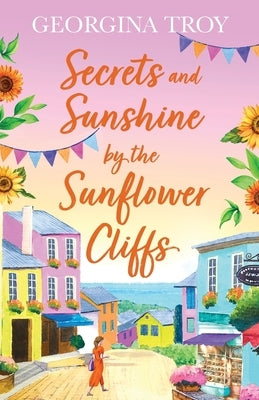 Secrets and Sunshine by the Sunflower Cliffs by Troy, Georgina