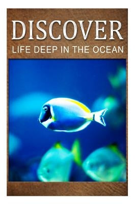 Life Deep In Ocean - Discover: Early reader's wildlife photography book by Press, Discover