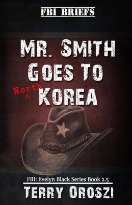 Mr. Smith Goes To North Korea by Oroszi, Terry