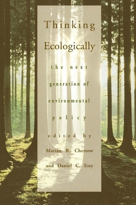 Thinking Ecologically: The Next Generation of Environmental Policy by Chertow, Marian R.