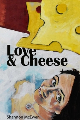 Love and Cheese by McEwen, Shannon
