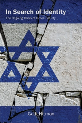 In Search of Identity: The Ongoing Crisis of Israeli Society by Hitman, Gadi