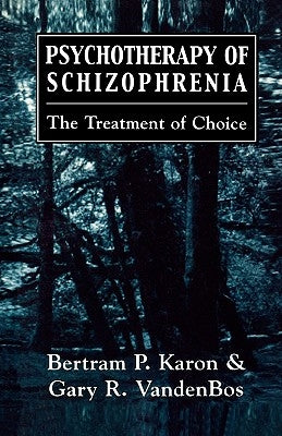 Psychotherapy of Schizophrenia: The Treatment of Choice by Karon, Bertram P.