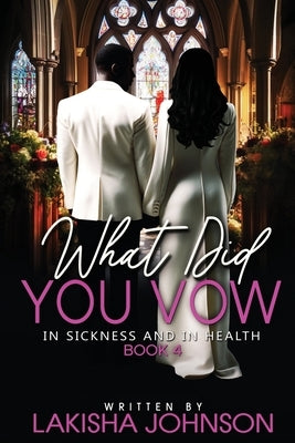 In Sickness and In Health: What Did You Vow? by Johnson, Lakisha