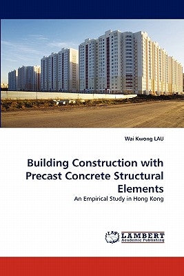 Building Construction with Precast Concrete Structural Elements by Lau, Wai Kwong