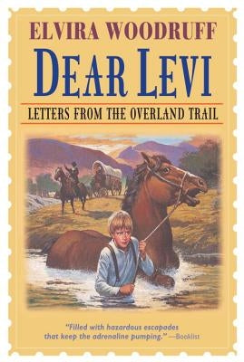 Dear Levi: Letters from the Overland Trail: Letters from the Overland Trail by Woodruff, Elvira