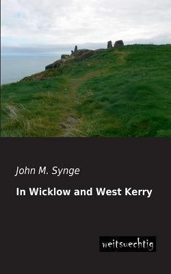 In Wicklow and West Kerry by Synge, John M.